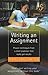  : Writing an Assignment: Proven Techinques from a Chief Examiner That Really Gets Results