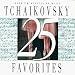 25 Tchaikovsky Favorites