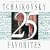 25 Tchaikovsky Favorites