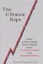 The Ultimate Rape:  What Every Woman Should Know about Hysterectomies and Ovarian Removal