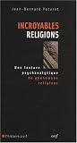 Incroyables religions : Une lecture psychanalytique du phénomène religieux
