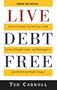 Live Debt-Free: How to Quickly Pay Off Your Credit Cards, Personal Loans, and Mortgages-And Build Real Wealth Today!