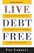Live Debt Free: How to Quickly Pay Off Your Credit Cards, Personal Loans, and Mortgages, and Build Real Wealth Today!