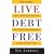 Live Debt Free: How to Quickly Pay Off Your Credit Cards, Personal Loans, and Mortgages, and Build Real Wealth Today!