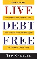 Live Debt Free: How to Quickly Pay Off Your Credit Cards, Personal Loans, and Mortgages, and Build Real Wealth Today!