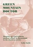 Green mountain doctor : memoirs of a government medical officer in Basutoland in the nineteen sixties