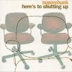 Here's to Shutting Up