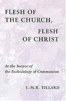 Flesh of the Church, Flesh of Christ: At the Source of the Ecclesiology of Communion (Pueblo Books)