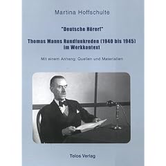 "Deutsche H�rer!" Thomas Manns Rundfunkreden (1940 bis 1945) im Werkkontext