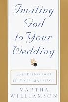 Inviting God to Your Wedding: and Keeping God in Your Marriage