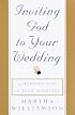 Inviting God to Your Wedding: and Keeping God in Your Marriage