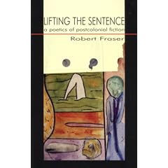 Lifting the Sentence: The Poetics of Postcolonial Fiction