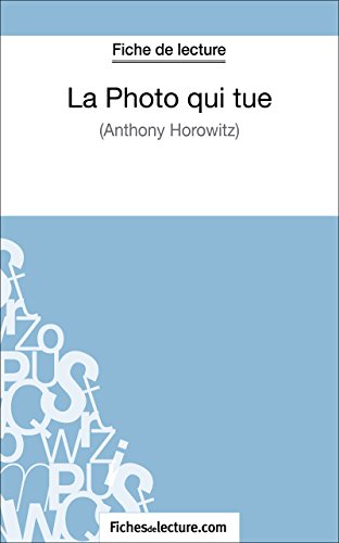 La Photo qui tue d'Anthony Horowitz (Fiche de lecture): Analyse complète de l'oeuvre (French Edition)