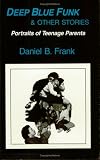 Deep Blue Funk and Other Stories: Portraits of Teenage Parents
