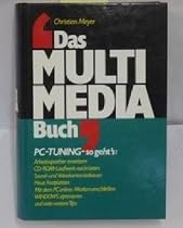 Das Multimedia-Buch : [PC-Tuning - so geht's: Arbeitsspeicher erweitern, CD-ROM-Laufwerk nachrüsten, Sound- und Videokarten ein