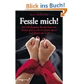 Fessle mich!: Der SM-Ratgeber f�r alle Fans von "Shades of Grey", "Die Geschichte der O" und "Meister der Lust"