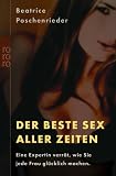 Der beste Sex aller Zeiten - Eine Expertin verr&auml;t, wie Sie jede Frau gl&uuml;cklich machen - Beatrice Poschenrieder