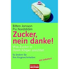 Zucker, nein danke!: Was Zucker in Ihrem K�rper anrichtet. So �ndern Sie Ihre Essgewohnheiten