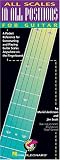 All Scales in All Positions for Guitar: A Pocket Reference for Constructing and Playing Guitar Scales Anywhere on the Fingerboard