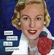 inner beauty is for amateurs by anne taintor