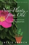 Used : New Plants from Old: Simple, Natural, No-Cost Plant Propagation