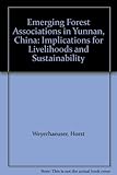 Emerging forest associations in Yunnan, China : implications for livelihoods and sustainability