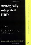 Strategically Integrated HRD: A Six- Step Approach To Creating Results-Driven Programs Performance (New Perspectives in Organizational Learning, Performance, an)