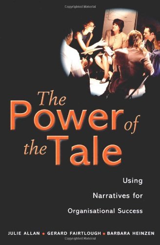 The Power of the Tale: Using Narratives for Organisational Success