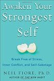 Awaken Your Strongest Self: Break Free of Stress, Inner Conflict, and Self-Sabotage