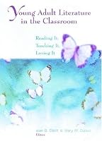 Young Adult Literature in the Classroom: Reading It, Teaching It, Loving It