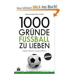1000 Gr�nde Fu�ball zu lieben: Legenden, Emotionen, unvergessene Momente