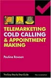 Telemarketing, Cold Calling and Appointment Making - The Easy Step by Step Guide