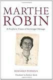 Marthe Robin : a prophetic vision of the gospel message