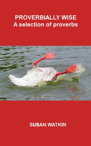 Proverbially Wise  A selection of proverbs