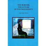The border: The future of postmodernity (Baja California literature in translation)