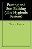 Fasting and Sun Bathing (The Hygienic System)