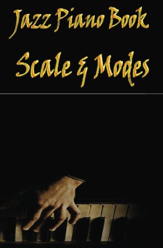 Jazz Piano Book : Scales & Modes: Learn Piano Scales and Modes - Handbook for Beginners (Piano Sheet Music Books) (Volume 1)
