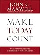 Make Today Count: The Secret of Your Success Is Determined by Your Daily Agenda
