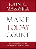 Make Today Count: The Secret of Your Success Is Determined by Your Daily Agenda