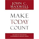 Make Today Count: The Secret of Your Success Is Determined by Your Daily Agenda