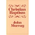 Christian Baptism by John Murray