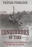 Conquerors of Time: Exploration and Invention in the Age of Daring