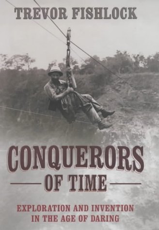 Conquerors of Time: Exploration and Invention in the Age of Daring