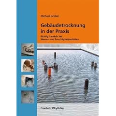 Richtig handeln bei Wasser- und Feuchtigkeitssch�den: Geb�udetrocknung in der Praxis
