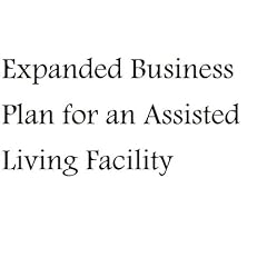 Expanded Business Plan for an Assisted Living Facility