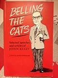 Belling the cats : selected speeches and articles of John Kelly