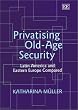 Privatising Old-Age Security: Latin America and Eastern Europe Compared