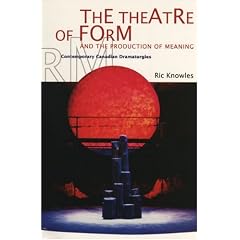 The Theatre of Form and the Production of Meaning: Contemporary Canadian Dramaturgies