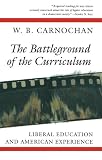 The Battleground of the Curriculum: Liberal Education and American Experience