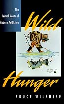 Wild Hunger: The Primal Roots of Modern Addiction